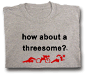 How about a threesome? T-shirt